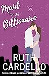 Maid for the Billionaire by Ruth Cardello Maid for the Billionaire by Ruth Cardello