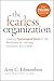 The Fearless Organization: Creating Psychological Safety in the Workplace for Learning, Innovation, and Growth