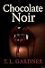 Chocolate Noir by T.L. Gardner