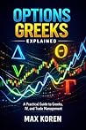 Options Greeks Explained: A Practical Guide to Greeks, IV, and Trade Management (The Trading Analysis Library)