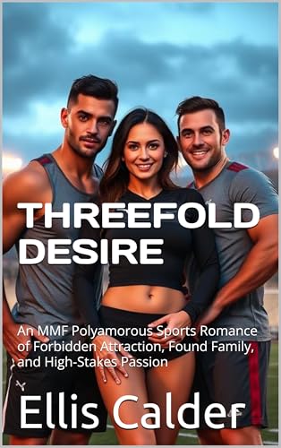 THREEFOLD DESIRE: An MMF Polyamorous Sports Romance of Forbidden Attraction, Found Family, and High-Stakes Passion (Triple Heat: MMM & MMF Poly Sports Romance Series Book 1)