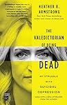 Book cover for The Valedictorian of Being Dead: The True Story of Dying Ten Times to Live