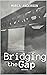 Bridging the Gap by Maria Anderson Bridging the Gap by Maria Anderson