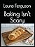 Baking Isn't Scary