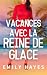 Vacances avec la Reine de G...