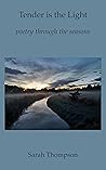 Tender is the Light: poetry through the seasons Tender is the Light: poetry through the seasons