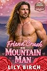 Book cover for Friend Crush On The Mountain Man: A Friends To Lovers Valentine's Day Later In Life Romance (Friends To Lovers Valentines)