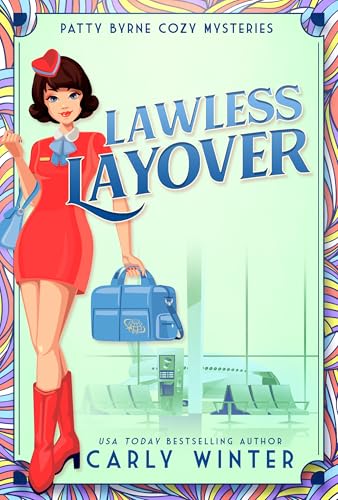 Lawless Layover: A 1960s Historical Cozy Mystery (Patty Byrne Cozy Mysteries Book 3)
