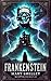 Frankenstein by Mary Wollstonecraft Shelley Frankenstein by Mary Wollstonecraft Shelley