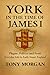 York in the Time of James I by Tony Morgan