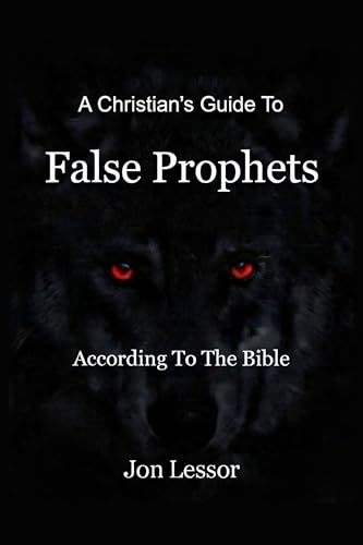 A Christian's Guide to False Prophets: According to the Bible (According to the Bible Series)