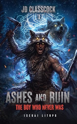 Ashes and Ruin -- I -- The Boy that never was: Isekai Fantasy LitRPG (Ashes and Ruin -- Isekai LitRPG -- Novellas Book 1)