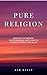 Pure Religion: Rediscoverin...