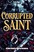 Corrupted Saint by V. A. Ster