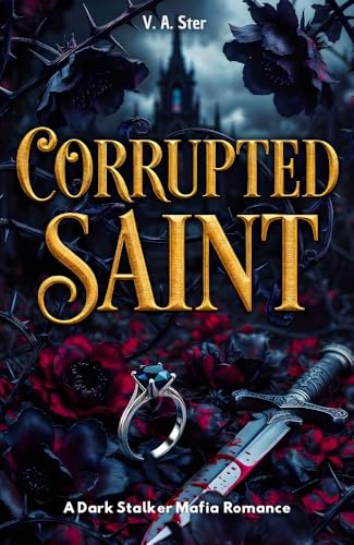 Corrupted Saint: A Dark Stalker Mafia Romance (The Corrupted Saints - Book 1)