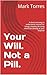 Your Will. Not a Pill.: A F...