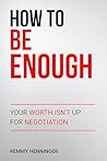 How to Be Enough:...