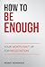 How to Be Enough: Your Worth Isn’t Up for Negotiation