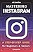 Mastering Instagram: a Step...