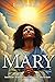 Mary: Intimate Witness to G...