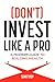 (Don't) Invest Like a Pro: ...