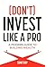 (Don't) Invest Like a Pro: ...
