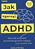 Jak ogarnąć ADHD. Niezwykły przewodnik, jak pracować ze swoim mózgiem (a nie przeciwko niemu)