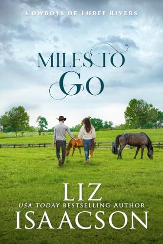 Miles to Go: An Opposites Attract Romance & Small Town Saga (Cowboys of Three Rivers)