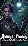 Midnight Chains: a Dark Elf's Possessive Love (Dark Elf Possessive Romance)