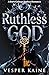 Ruthless God by Vesper Kaine