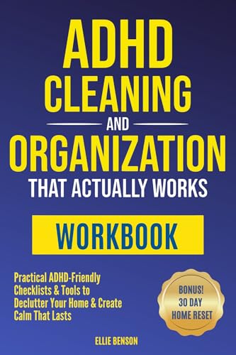 ADHD Cleaning and Organization that Actually Works WORKBOOK: Practical ADHD-Friendly Checklists & Tools to Declutter Your Home and Create Calm that Lasts (ADHD Life Skills)