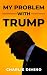 My Problem with Trump by Charlie Dimino