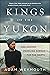Kings of the Yukon by Adam Weymouth