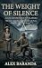 The Weight of Silence by Alex  Baranda