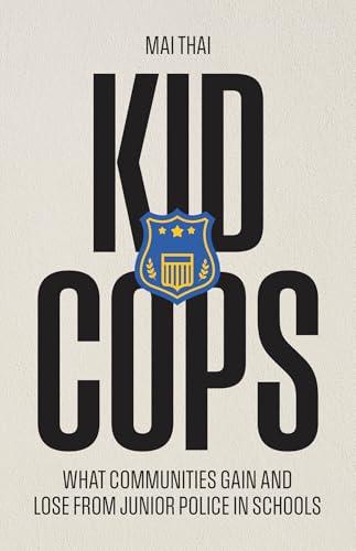 Kid Cops: What Communities Gain and Lose from Junior Police in Schools (Paperback)