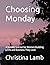 Choosing Monday: A Weekly J...