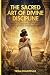The Sacred Art of Divine Di...