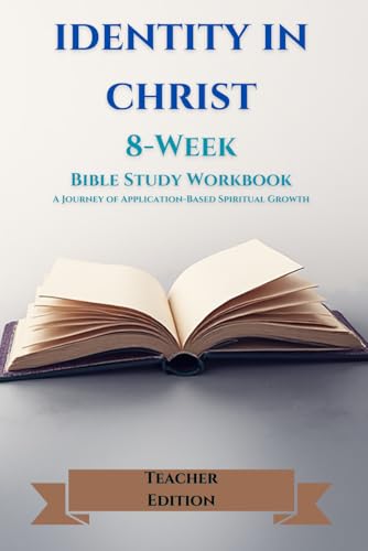 Identity in Christ: An 8-Week Bible Study Workbook - Teacher Edition | A Christian Workbook on Spiritual Identity, Confidence, and Growing in Faith Through God’s Word (Keeping the Faith)