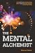 The Mental Alchemist: A Tre...