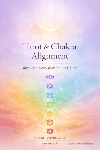 Tarot & Chakra Alignment: A Gentle Guide to Energy Balance, Intuition & Self-Awareness (Blossom Learning Series)