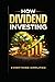How To: Dividend Investing ...