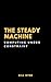 The Steady Machine by Bill Dyer