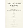 Who You Became to Survive: Reclaiming Your True Self from the Patterns of Childhood Trauma and CPTSD Who You Became to Survive: Reclaiming Your True Self from the Patterns of Childhood Trauma and CPTSD