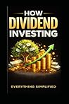How To: Dividend Investing Simplified (Everything Simplified) How To: Dividend Investing Simplified (Everything Simplified)