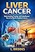Liver Cancer: Understanding...
