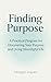 Finding Purpose: A Practical Program for Discovering Your Purpose and Living Meaningful Life (Live Well Series Book 2)