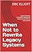 When Not to Rewrite Legacy ...