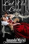 Let it be Love by Amanda Mariel