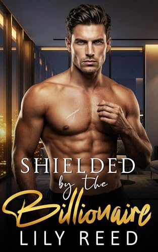Shielded by the Billionaire: An Enemies to Lovers Secret Pregnancy Romance (Kindle Edition)