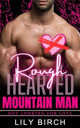 Rough Hearted Mountain Man: Not Looking For Love (Kindle Edition)